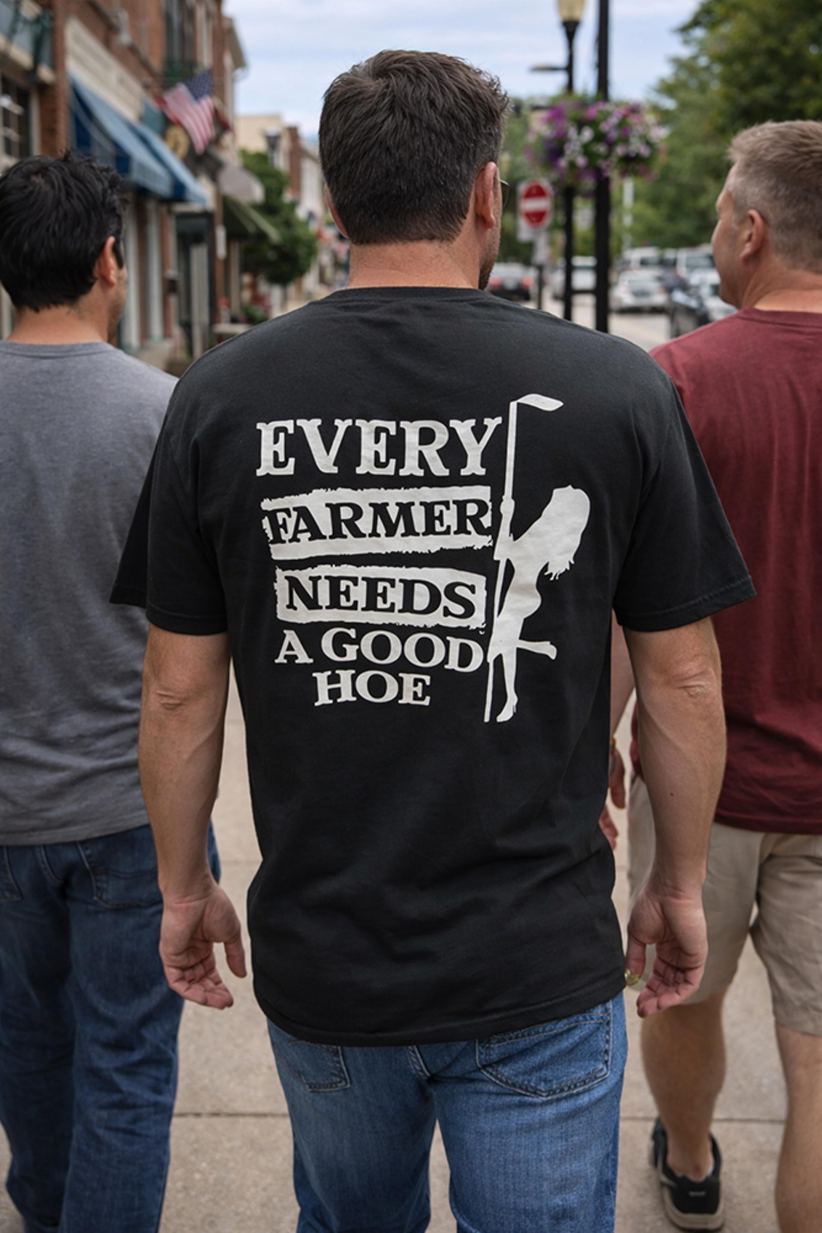 Legend or Lies Every Farmer Needs a Good Hoe T-Shirt