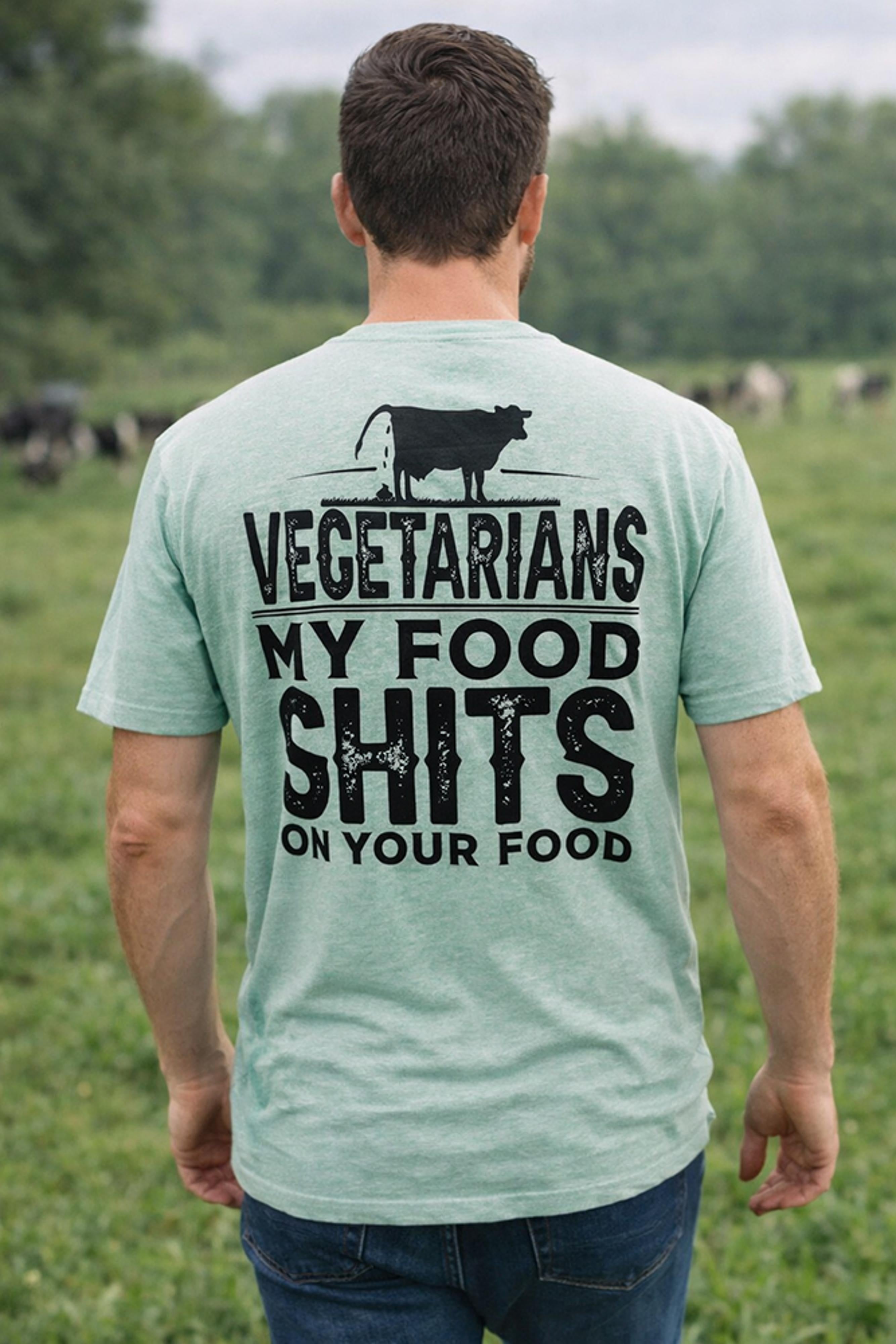 Legend or Lies Vegetarians My Food Sh*ts On Your Food Tee