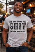 Legend or Lies No one Owes You Sh*t, Work Harder T-Shirt