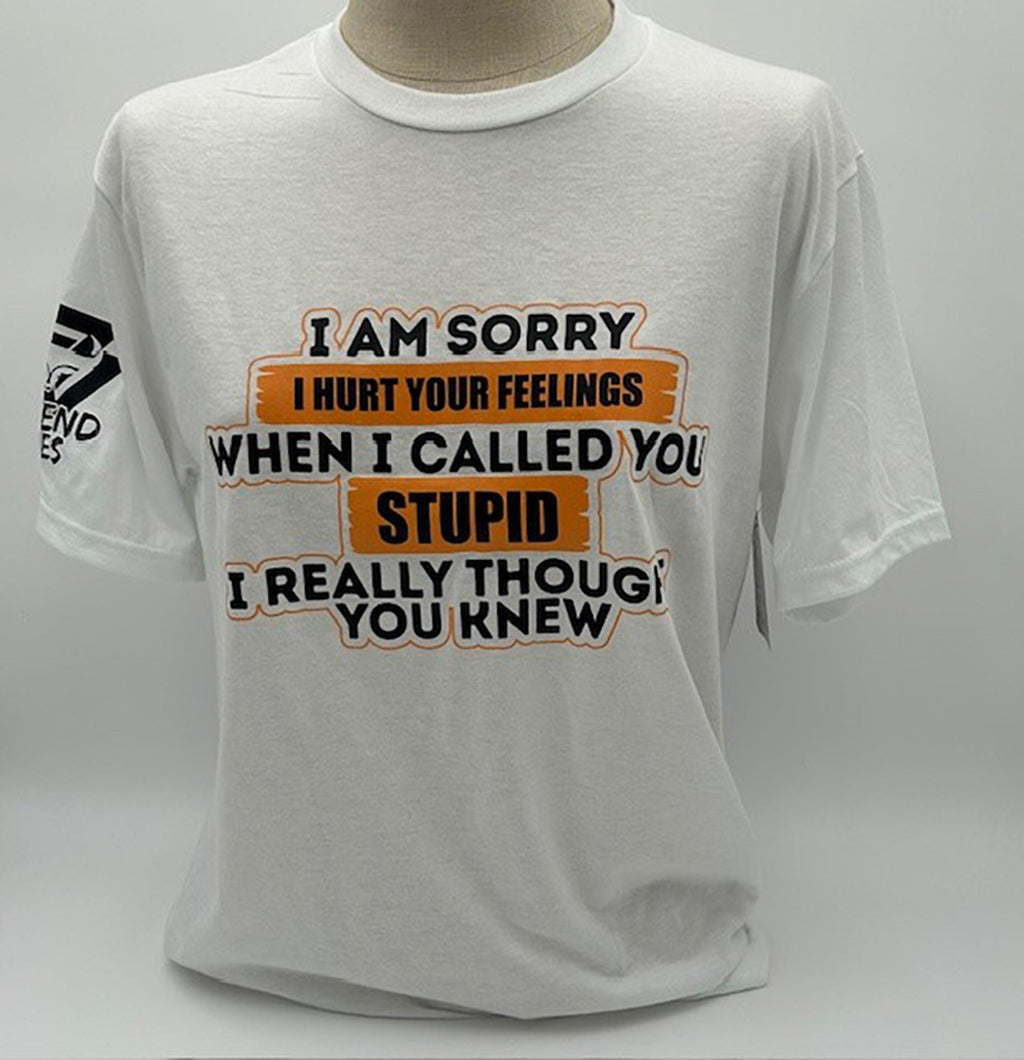 Legend or Lies I Hurt your Feelings Stupid Unisex Soft-Tee