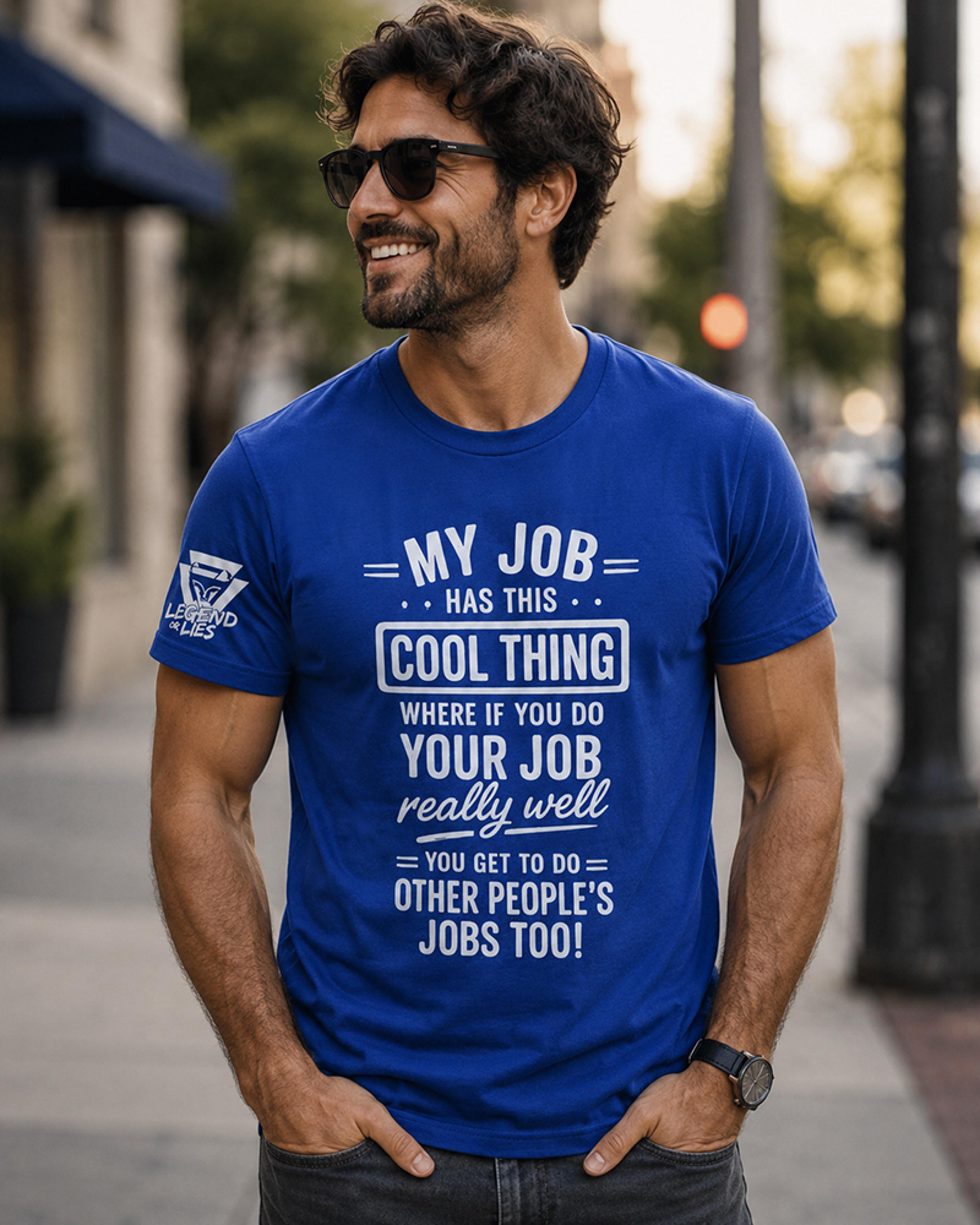 Legend or Lies My Job Gets Other Peoples Jobs T-shirt