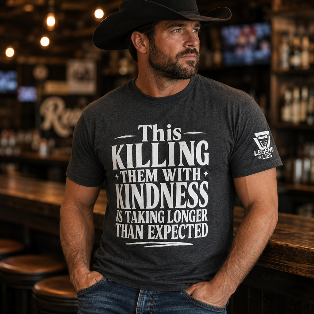 Legend or Lies Killing With Kindness Taking Longer Tee