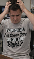Legend or Lies Yall Realize Im Gonna Snap One Day Tee