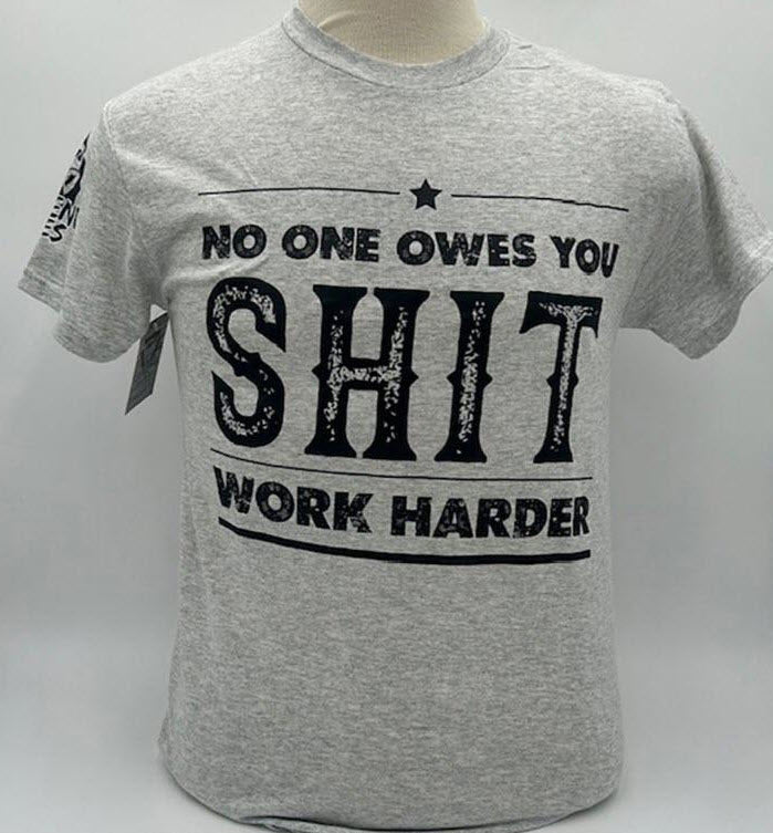 Legend or Lies No one Owes You Sh*t, Work Harder T-Shirt