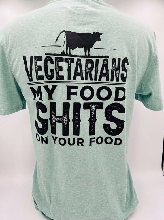 Legend or Lies Vegetarians My Food Sh*ts On Your Food Tee
