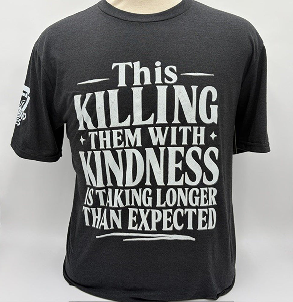 Legend or Lies Killing With Kindness Taking Longer Tee