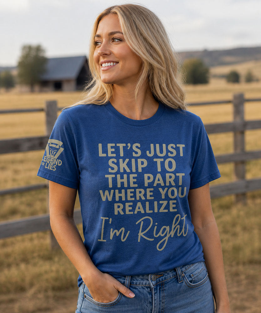 Legend or Lies You Realize Im Right Womens Fit T-Shirt