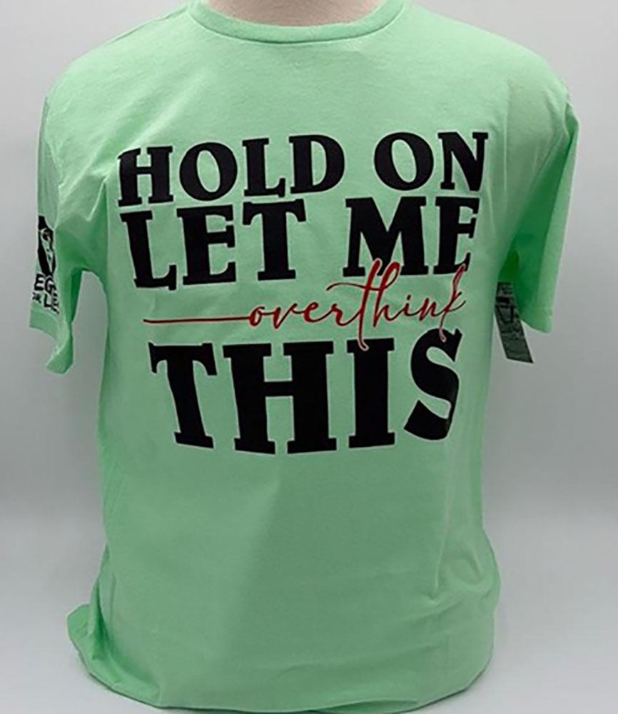 Legend or Lies Hold On Let Me Overthink This Unisex Tee