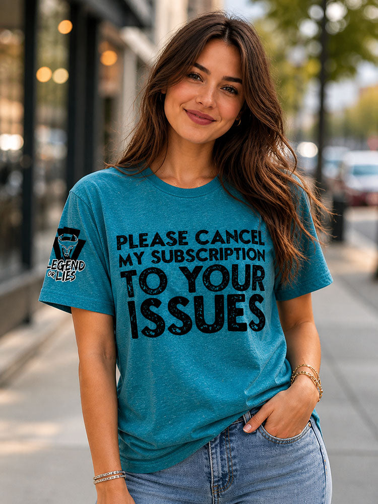Legend or Lies Cancel Subscription to Your Issues T-Shirt